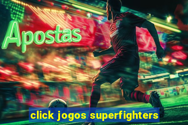 click jogos superfighters